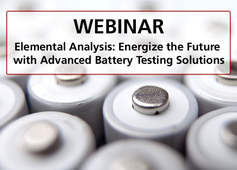 Webinar -  Elemental Analysis: Energize the Future with Advanced Battery Testing Solutions