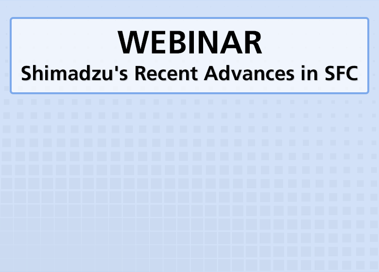 Webinar - Shimadzu's Recent Advances in SFC