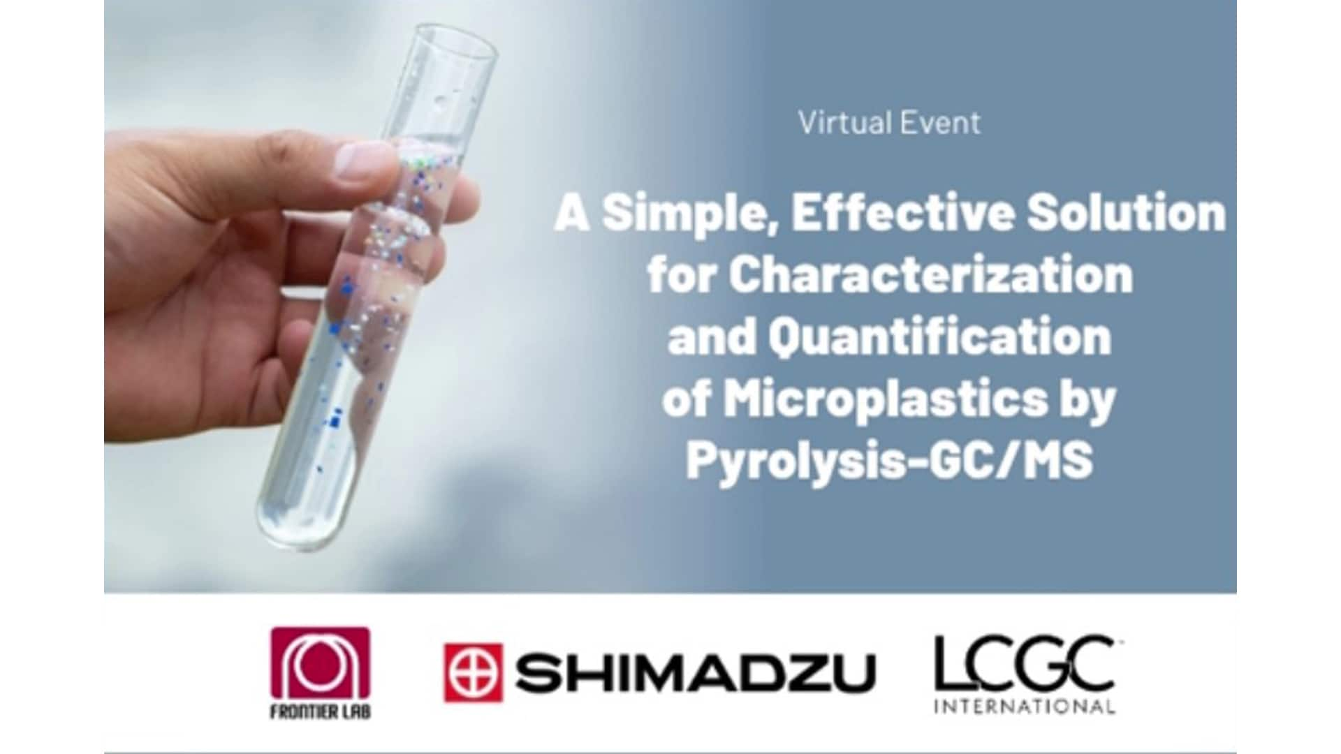 Webinar - A Simple, Effective Solution for Characterization & Quantification of Microplastics by Pyrolysis-GC/MS